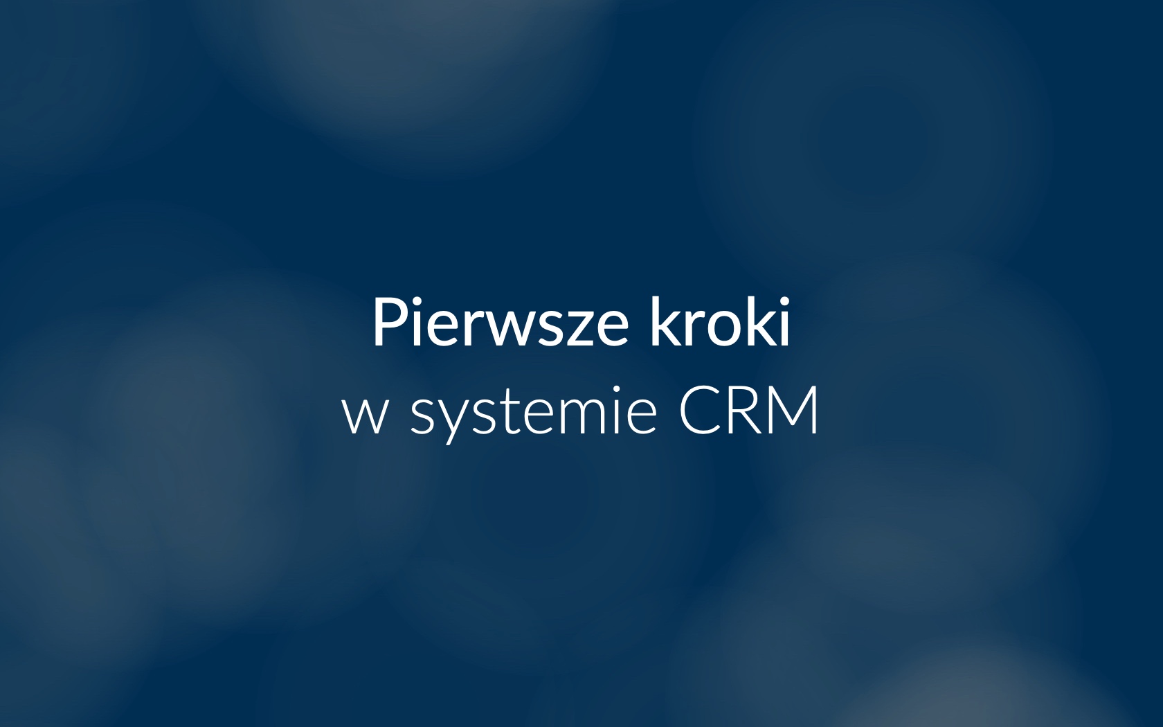 Pierwsze kroki w CRM